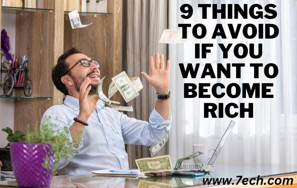 9 things to Avoid if You Want to Become Rich