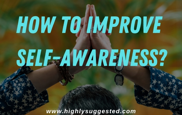 How to Improve Self-Awareness?