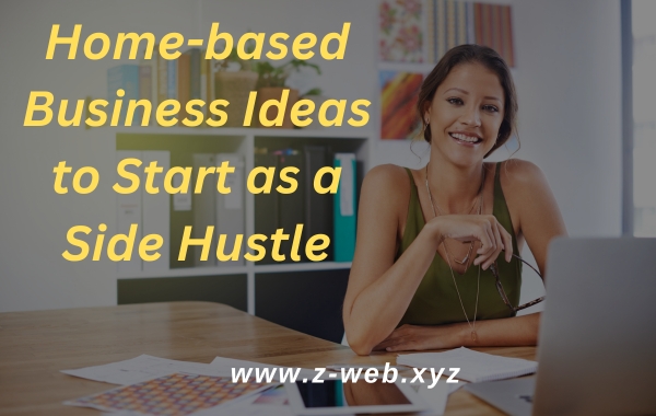 Home-based Business Ideas to Start as a Side Hustle