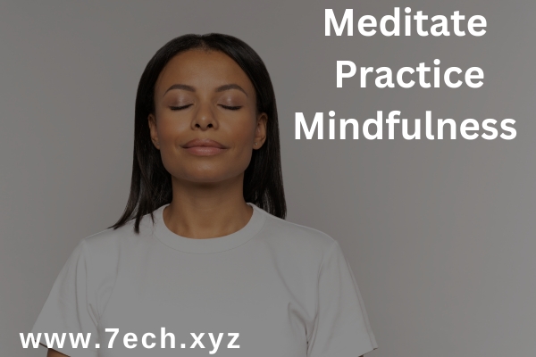 Meditate or Practice Mindfulness