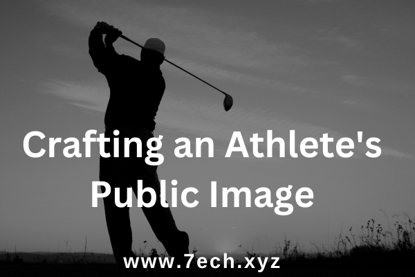 Crafting an Athlete's Public Image