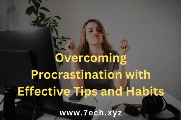 Overcoming Procrastination with Effective Tips and Habits