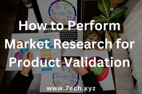How to Perform Market Research for Product Validation
