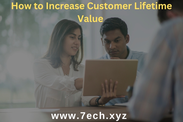 How to Increase Customer Lifetime Value and Boost Your Profits