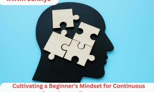 Cultivating a Beginner’s Mindset for Continuous Growth as an Entrepreneur