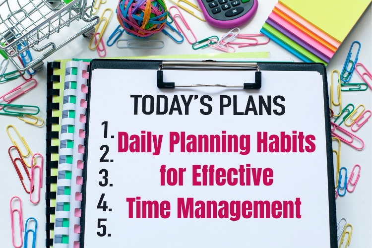 Daily Planning Habits for Effective Time Management as an Entrepreneur