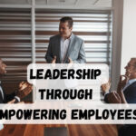 Leadership Through Empowering Employees as an entrepreneur