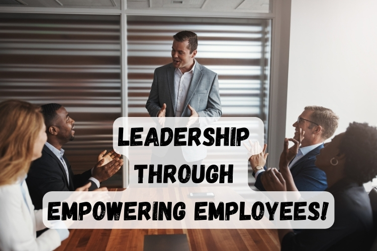 Leadership Through Empowering Employees as an entrepreneur